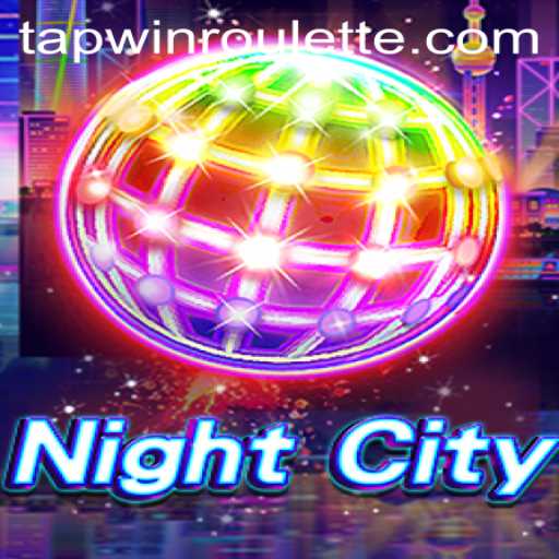Exploring the Thrills of NightCity and the Strategy of Tapwin